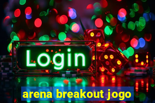 arena breakout jogo